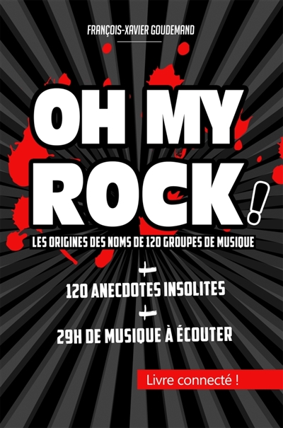 OH MY ROCK ! : Les origines des noms de 120 groupes de musique : 2e édition