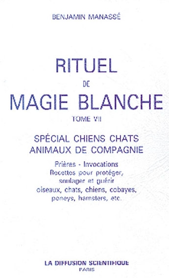 Rituel de magie blanche. Vol. 7. Spécial chiens, chats, animaux de compagnie