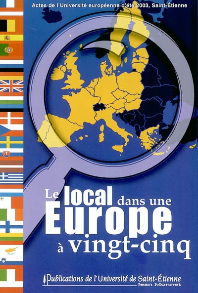 Le local dans une Europe à 25 : associations et collectivités locales face aux enjeux de l'élargissement : actes de l'Université européenne d'été, 2003