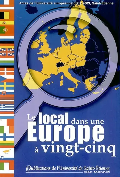 Le local dans une Europe à 25 : associations et collectivités locales face aux enjeux de l'élargissement : actes de l'Université européenne d'été, 2003