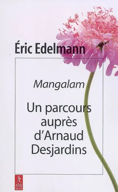Mangalam : un parcours auprès d'Arnaud Desjardins