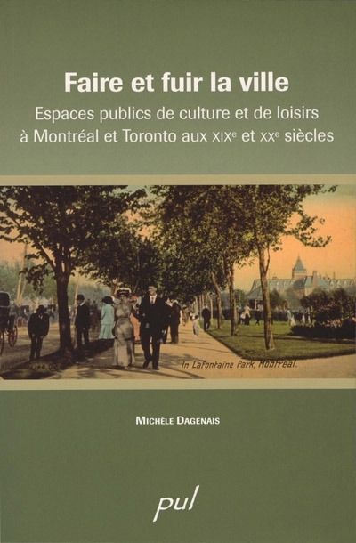 Faire et fuir la ville : espaces publics de culture et de loisirs à Montréal et Toronto aux XIXe et XXe siècles