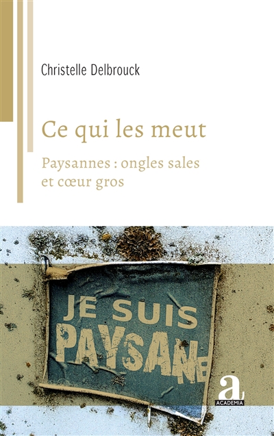 Ce qui les meut : paysannes : ongles sales et coeur gros