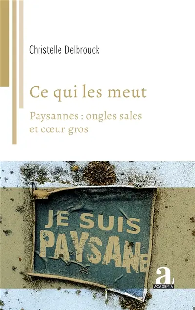Ce qui les meut : paysannes : ongles sales et coeur gros