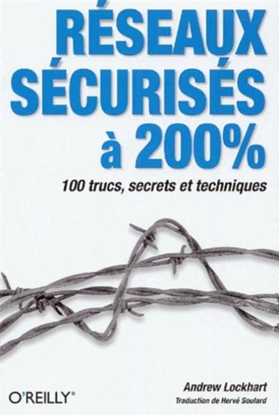 Réseaux sécurisés à 200 % : 100 trucs, secrets et techniques
