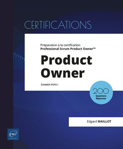 Product Owner : préparation à la certification Professional Scrum Product Owner : examen PSPO I, 200 questions réponses