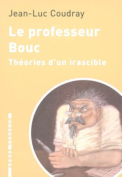 Le professeur Bouc : théories d'un irascible