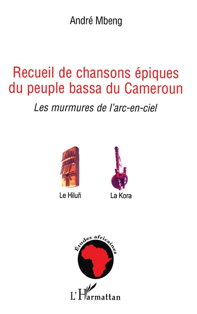 Recueil de chansons épiques du peuple bassa du Cameroun : les murmures de l'arc-en-ciel