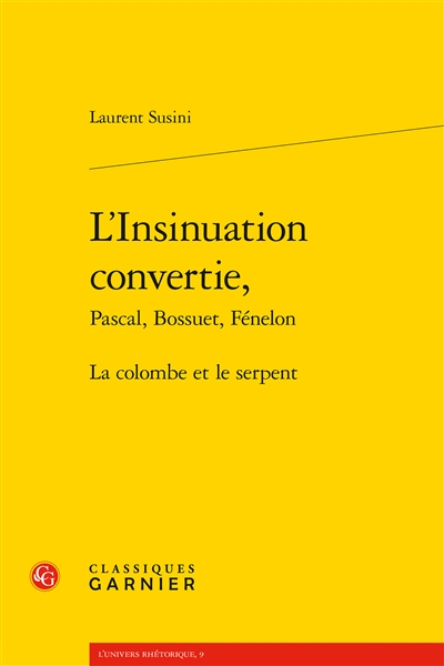 L'insinuation convertie : Pascal, Bossuet, Fénelon : la colombe et le serpent