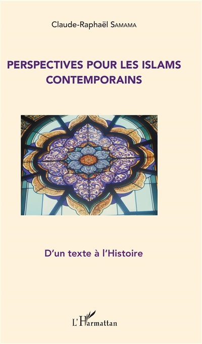 Perspectives pour les islams contemporains : d'un texte à l'histoire