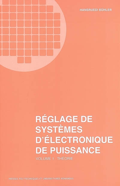 Réglage de systèmes d'électronique de puissance. Vol. 1. Théorie