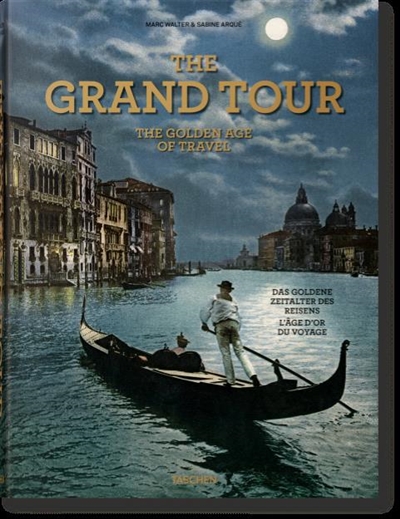 The Grand Tour : the golden age of travel. Die Grand Tour : das goldene Zeitalter des Reisens. Le Grand Tour : l'âge d'or du voyage