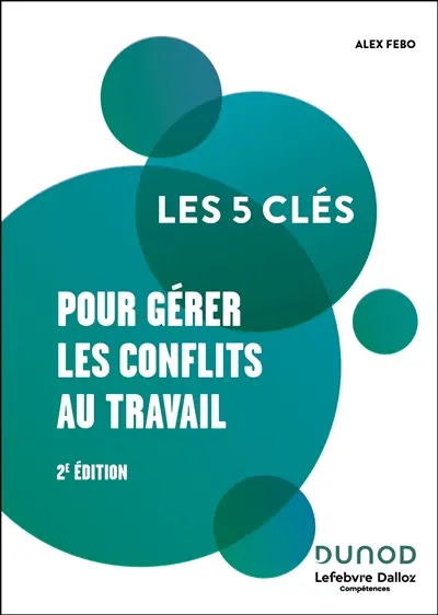Les 5 clés pour gérer les conflits au travail Les 5 clés pour gérer les conflits au travail
