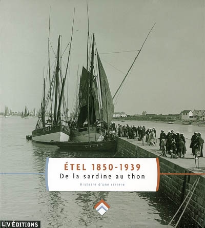 Etel 1850-1939 : de la sardine au thon, histoire d'une rivière