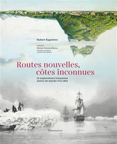 Routes nouvelles, côtes inconnues : 16 explorations françaises autour du monde, 1714-1854