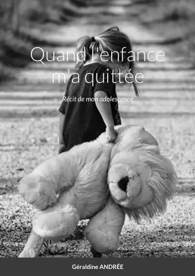 Quand l'enfance m'a quittée : Récit de mon adolescence