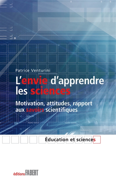 L'envie d'apprendre les sciences : motivation, attitudes, rapport aux savoirs scientifiques
