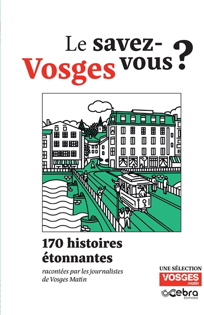 Le savez-vous ? : Vosges : 170 histoires étonnantes