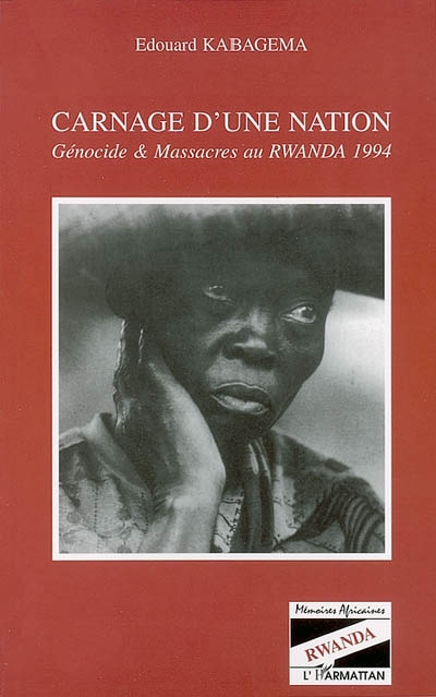 Carnage d'une nation : génocide et massacres au Rwanda 1994