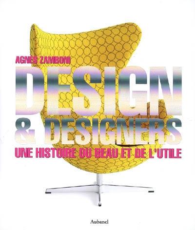 Design & designers : une histoire du beau et de l'utile
