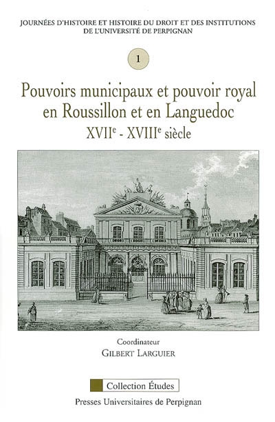 Pouvoirs municipaux et pouvoir royal en Roussillon et en Languedoc, XVIIe-XVIIIe siècle