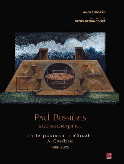 Paul Bussières scénographe, et la pratique théâtrale à québec 1960-2008