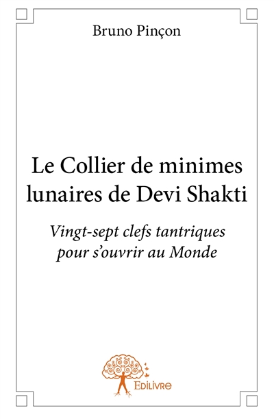 Le collier de minimes lunaires de devi shakti : Vingt-sept clefs tantriques pour s'ouvrir au Monde