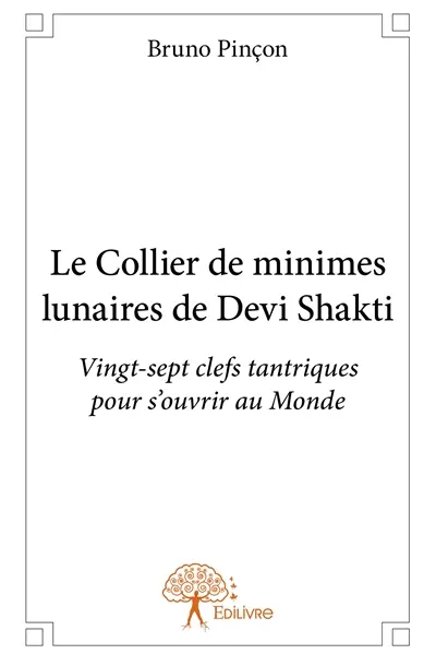 Le collier de minimes lunaires de devi shakti : Vingt-sept clefs tantriques pour s'ouvrir au Monde