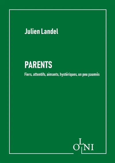 Parents : fiers, attentifs, aimants, hystériques, un peu paumés