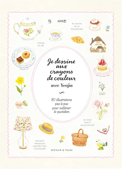Je dessine aux crayons de couleur avec Yeojin : 80 illustrations pas-à-pas pour sublimer le quotidien
