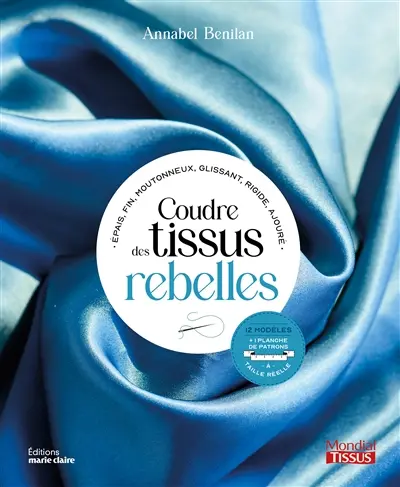 Coudre des tissus rebelles : épais, fin, moutonneux, glissant, rigide, ajouré