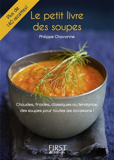 Le petit livre des soupes : chaudes, froides, classiques ou tendance, des soupes pour toutes les occasions