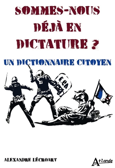 Sommes-nous déjà en dictature ? : un dictionnaire citoyen