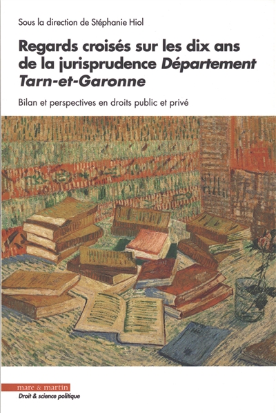 Regards croisés sur les dix ans de la jurisprudence : département Tarn-et-Garonne : bilan et perspectives en droits public et privé