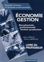 Economie, gestion, seconde, première et terminale professionnelles : baccalauréats professionnels, secteur production : livre du professeur