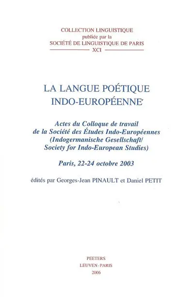 La langue poétique indo-européenne : actes du colloque de travail de la Société des études indo-européennes, Paris 22-24 octobre 2003