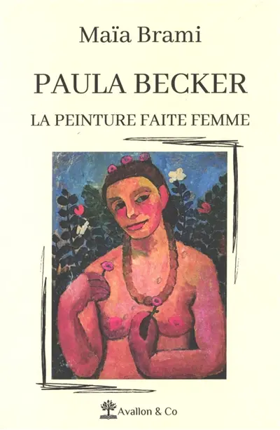 Paula Becker : la peinture faite femme