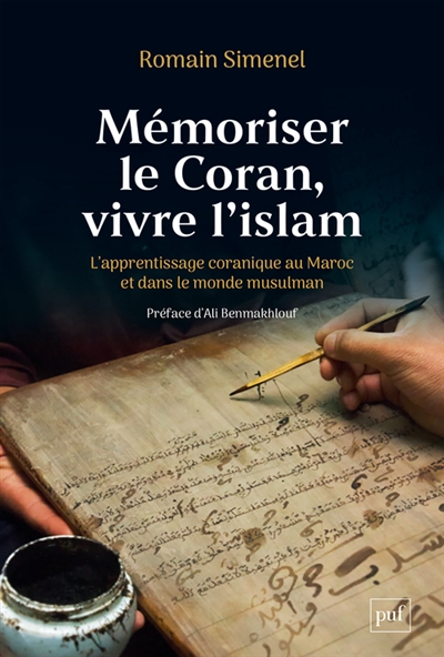 Mémoriser le Coran, vivre l'islam : l'apprentissage coranique au Maroc et dans le monde musulman