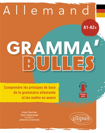 Gramma'bulles allemand, A1-A2+ : comprendre les principes de base de la grammaire allemande et les mettre en oeuvre