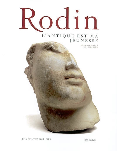 Rodin, l'Antique est ma jeunesse : une collection de sculpteur