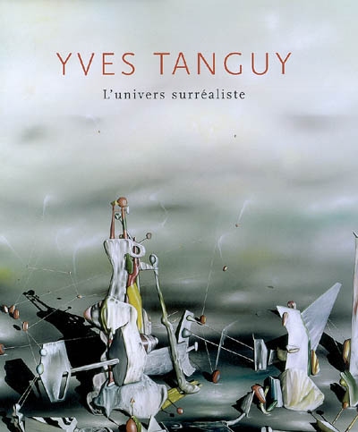 Yves Tanguy : l'univers surréaliste : expositions, Quimper, Musée des beaux-arts, 29 juin-30 sept. 2007 ; Barcelone, Musée national d'art de Catalogne, 22 oct. 2007-13 janv. 2008
