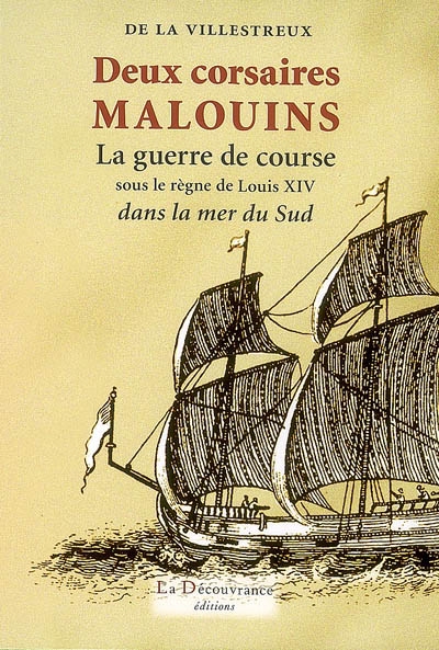 Deux corsaires malouins : la guerre de course sous le règne de Louis XIV dans la mer du Sud