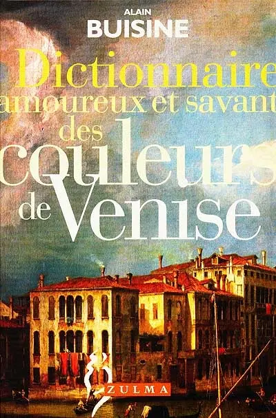 Dictionnaire amoureux et savant des couleurs de Venise