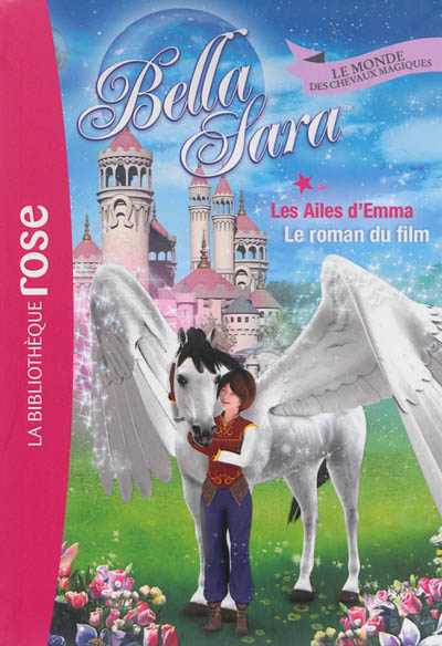 Bella Sara : le monde des chevaux magiques. Vol. 14. Les ailes d'Emma : le roman du film