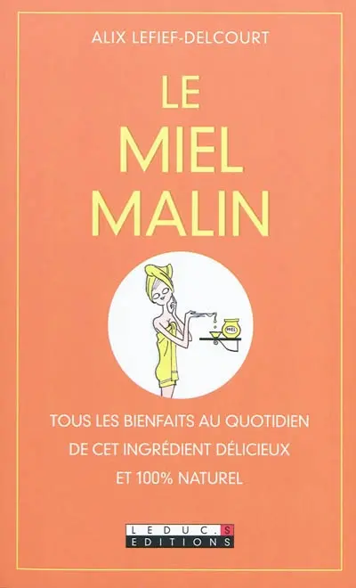 Le miel malin : tous les bienfaits au quotidien de cet ingrédient délicieux et 100 % naturel