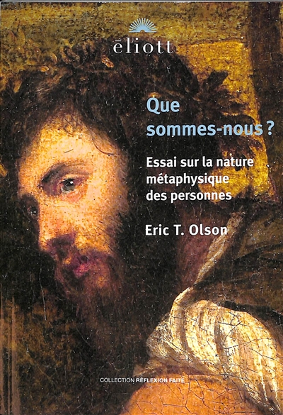 Que sommes-nous ? : essai sur la nature métaphysique des personnes