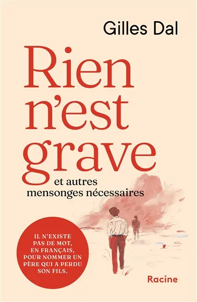 Rien n'est grave : et autres mensonges nécessaires