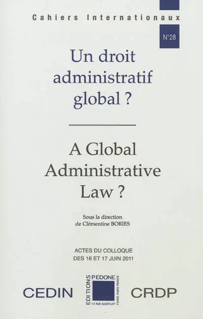 Un droit administratif global ?. A global administrative law ? : actes du colloque organisé les 16 et 17 juin 2011