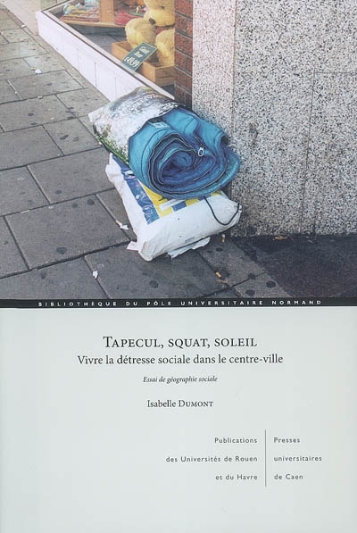 Tapecul, squat, soleil : vivre la détresse sociale dans le centre-ville : essai de géographie sociale