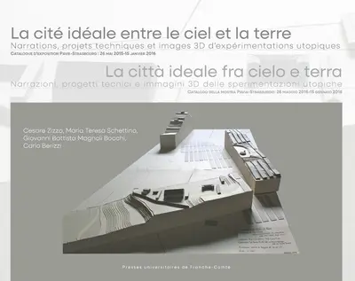 La cité idéale entre le ciel et la terre : narrations, projets techniques et images 3D d'expérimentations utopiques : catalogue d'exposition Pavie-Strasbourg, 26 mai 2015-15 janvier 2016. La città ideale fra cielo e terra : narrazioni, progetti tecnici e immagini 3D delle sperimentazioni utopiche : catalogo della mostra Pavia-Strasburgo, 26 maggio 2015-15 gennaio 2016